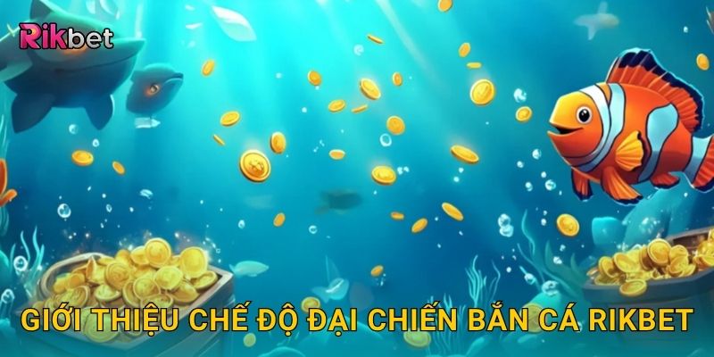 Đại chiến bắn cá – So tài săn thưởng giữa cao thủ tại Rikbet 2 Giới thiệu chế độ đại chiến bắn cá Rikbet