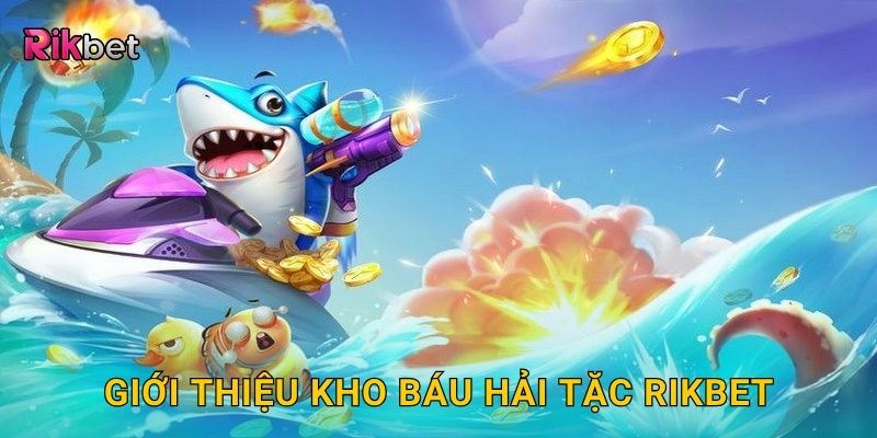 Kho báu hải tặc – Cuộc phiêu lưu dưới biển sâu tại Rikbet 2 Giới thiệu kho báu hải tặc Rikbet