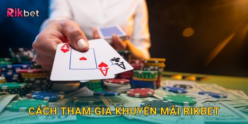 Khuyến mãi hấp dẫn – Ưu đãi độc quyền cho hội viên tại Rikbet 2 Cách tham gia khuyến mãi Rikbet