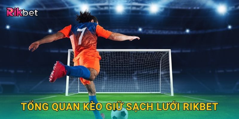 Tổng quan kèo giữ sạch lưới Rikbet