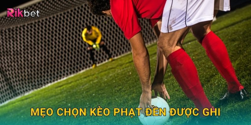 Kèo phạt đền được ghi – Tận dụng cơ hội ghi điểm vàng tại Rikbet 3 Mẹo chọn kèo phạt đền được ghi