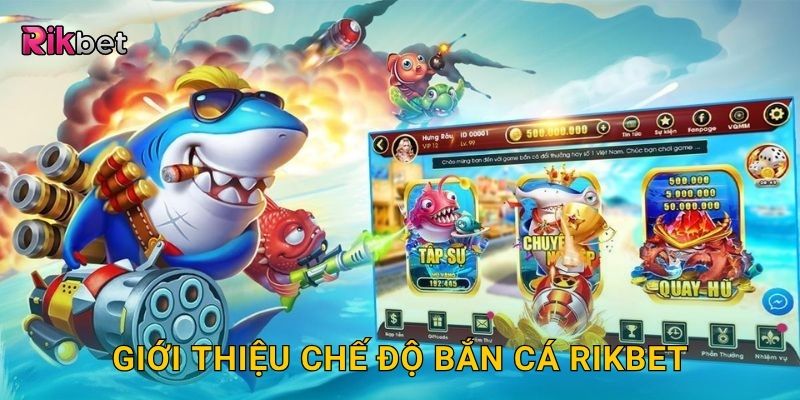 Cao thủ bắn cá – Bí quyết nâng cấp kỹ năng săn thưởng tại Rikbet 2 Giới thiệu chế độ bắn cá Rikbet