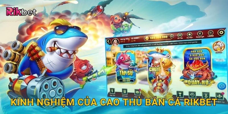 Cao thủ bắn cá – Bí quyết nâng cấp kỹ năng săn thưởng tại Rikbet 3 Kinh nghiệm của cao thủ bắn cá Rikbet